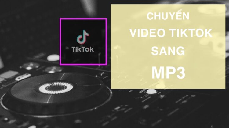 Cách chuyển video TikTok sang MP3
